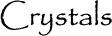 Crystals